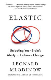 Cover image for Elastic: Unlocking Your Brain's Ability to Embrace Change