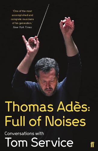 Cover image for Thomas Ades: Full of Noises: Conversations with Tom Service