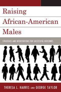 Cover image for Raising African-American Males: Strategies and Interventions for Successful Outcomes