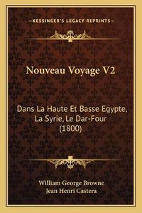 Cover image for Nouveau Voyage V2: Dans La Haute Et Basse Egypte, La Syrie, Le Dar-Four (1800)