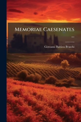 Cover image for Memoriae Caesenates ...: Dedicatum A C. Testa