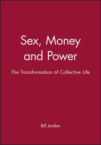 Cover image for Sex, Money and Power: The Transformation of Collective Life