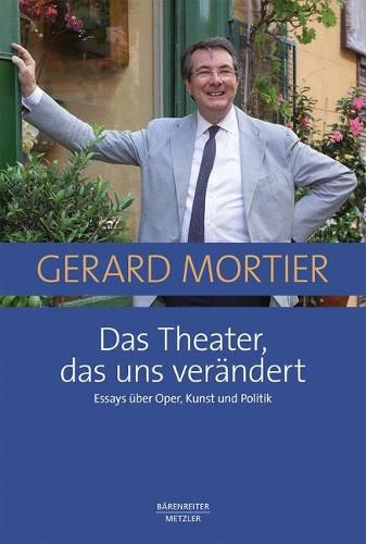 Cover image for Das Theater, das uns verandert: Essays uber Oper, Kunst und Politik