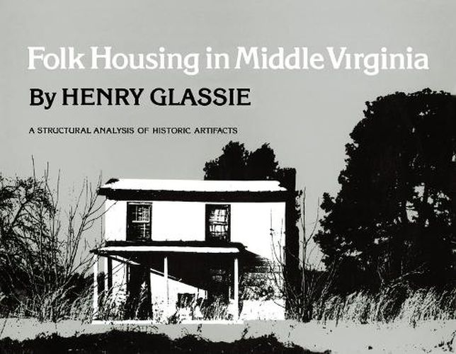 Cover image for Folk Housing Middle Virginia: Structural Analysis Historic Artifacts