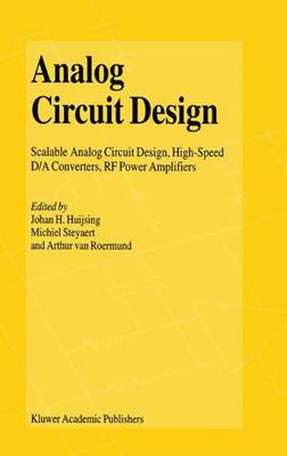 Analog Circuit Design: Scalable Analog Circuit Design, High Speed D/A Converters, RF Power Amplifiers