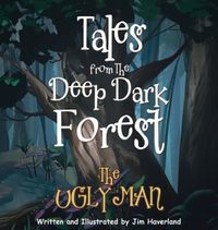 Cover image for Tales from the Deep Dark Forest: The Ugly Man