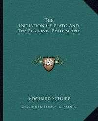 Cover image for The Initiation of Plato and the Platonic Philosophy