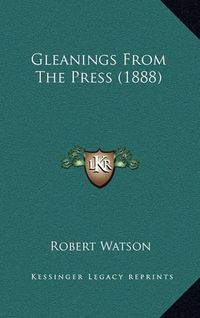 Cover image for Gleanings from the Press (1888)