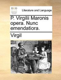 Cover image for P. Virgilii Maronis Opera. Nunc Emendatiora.