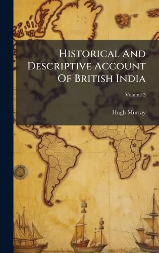Cover image for Historical And Descriptive Account Of British India