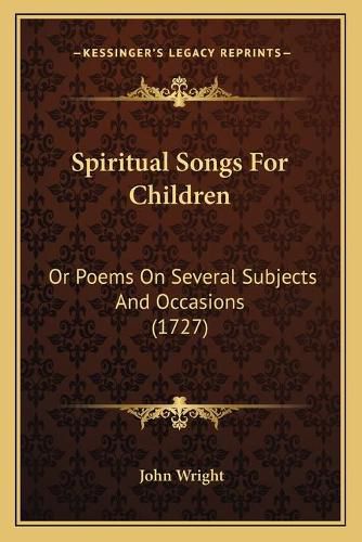 Cover image for Spiritual Songs for Children: Or Poems on Several Subjects and Occasions (1727)