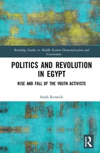 Cover image for Politics and Revolution in Egypt: Rise and Fall of the Youth Activists