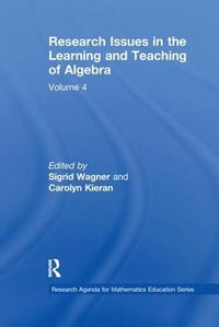 Cover image for Research Issues in the Learning and Teaching of Algebra: the Research Agenda for Mathematics Education, Volume 4