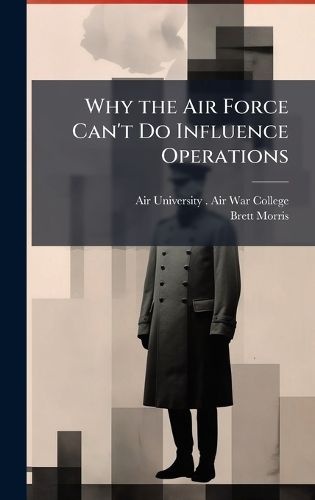 Cover image for Why the Air Force Can't Do Influence Operations