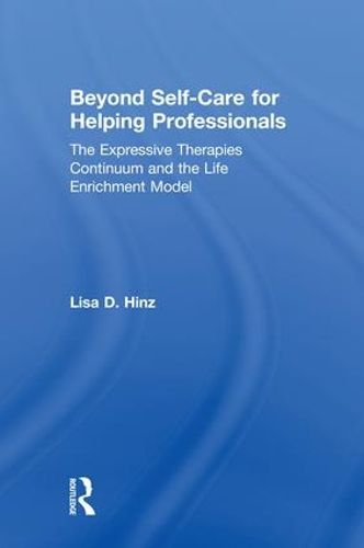 Cover image for Beyond Self-Care for Helping Professionals: The Expressive Therapies Continuum and the Life Enrichment Model