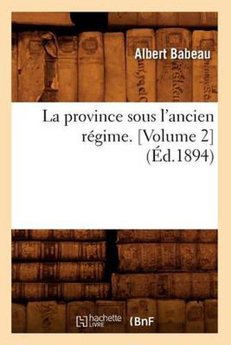 La Province Sous l'Ancien Regime. [Volume 2] (Ed.1894)