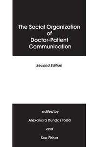 Cover image for The Social Organization of Doctor-Patient Communication, 2nd Edition