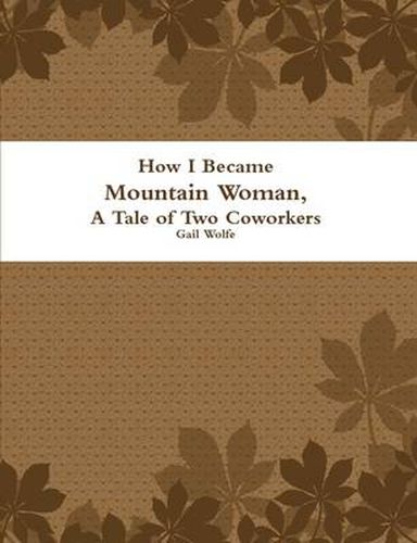 Cover image for How I Became Mountain Woman, A Tale of Two Cowrokers