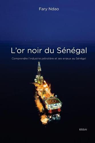 Cover image for L'or noir du Senegal: Comprendre l'industrie petroliere et ses enjeux au Senegal