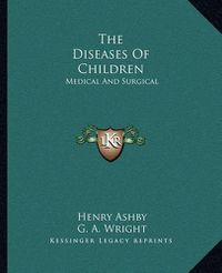 Cover image for The Diseases of Children: Medical and Surgical