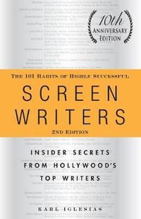 Cover image for The 101 Habits of Highly Successful Screenwriters, 10th Anniversary Edition: Insider Secrets from Hollywood's Top Writers