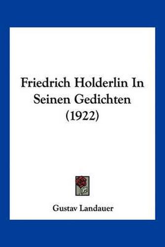 Cover image for Friedrich Holderlin in Seinen Gedichten (1922)