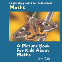 Cover image for A Picture Book for Kids About Moths