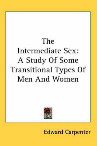 Cover image for The Intermediate Sex: A Study Of Some Transitional Types Of Men And Women