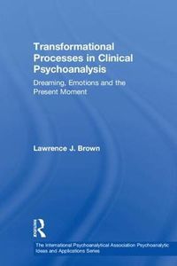 Cover image for Transformational Processes in Clinical Psychoanalysis: Dreaming, Emotions and the Present Moment