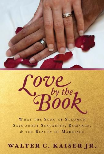 Cover image for Love by the Book: What the Song of Solomon Says about Sexuality, Romance, and the Beauty of Marriage