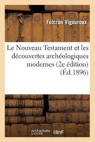 Le Nouveau Testament Et Les Decouvertes Archeologiques Modernes (2e Edition) (Ed.1896)