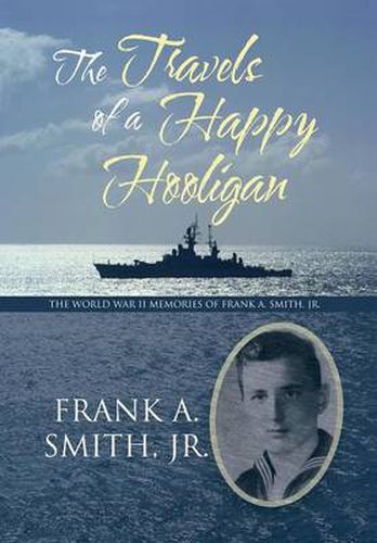 Cover image for The Travels of a Happy Hooligan: The World War II Memories of Frank A. Smith, Jr.