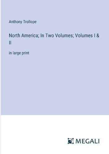 Cover image for North America; In Two Volumes; Volumes I & II