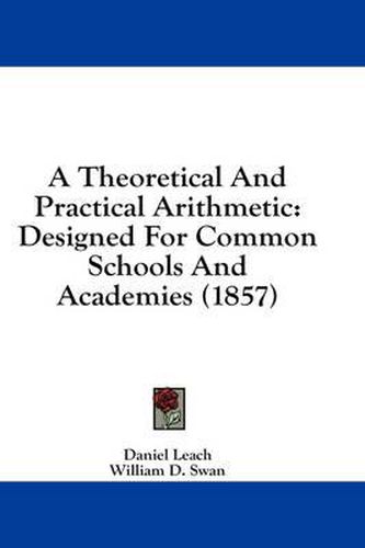 Cover image for A Theoretical and Practical Arithmetic: Designed for Common Schools and Academies (1857)