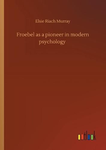 Cover image for Froebel as a pioneer in modern psychology