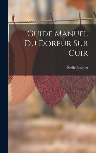 Cover image for Guide Manuel Du Doreur Sur Cuir