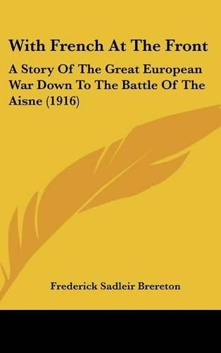 With French at the Front: A Story of the Great European War Down to the Battle of the Aisne (1916)