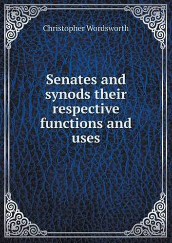 Cover image for Senates and synods their respective functions and uses