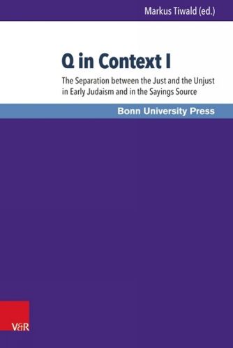 Cover image for Q in Context I: The Separation between the Just and the Unjust in Early Judaism and in the Sayings Source