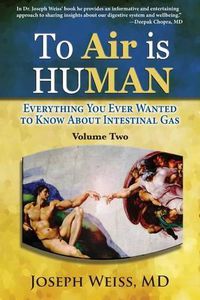 Cover image for To Air is Human: Everything You Ever Wanted to Know About Intestinal Gas, Volume Two