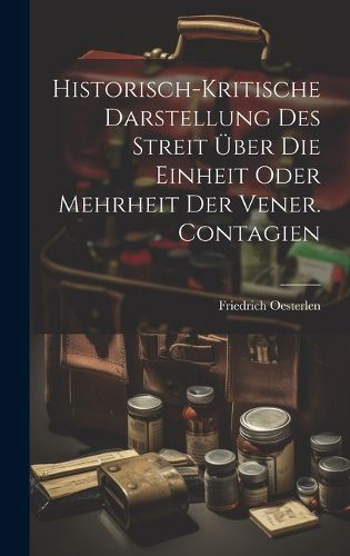 Cover image for Historisch-kritische Darstellung Des Streit UEber Die Einheit Oder Mehrheit Der Vener. Contagien