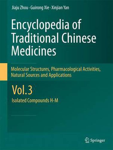 Cover image for Encyclopedia of Traditional Chinese Medicines - Molecular Structures, Pharmacological Activities, Natural Sources and Applications: Vol. 3: Isolated Compounds H-M