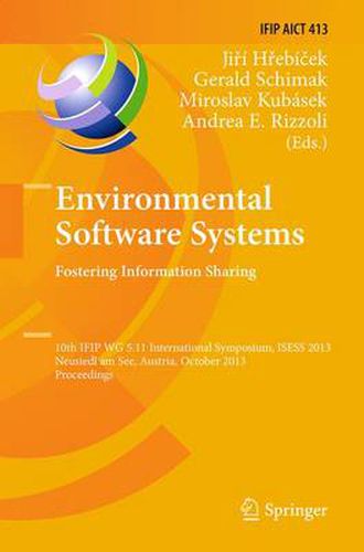 Cover image for Environmental Software Systems. Fostering Information Sharing: 10th IFIP WG 5.11 International Symposium, ISESS 2013, Neusiedl am See, Austria, October 9-11, 2013, Proceedings