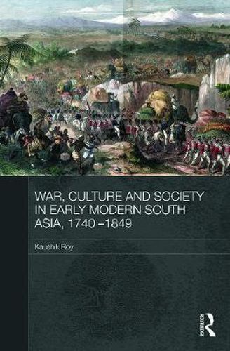 Cover image for War, Culture and Society in Early Modern South Asia, 1740-1849