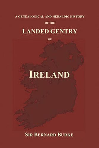 Cover image for A Genealogical and Heraldic History of the Landed Gentry of Ireland (Paperback)