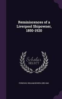 Cover image for Reminiscences of a Liverpool Shipowner, 1850-1920