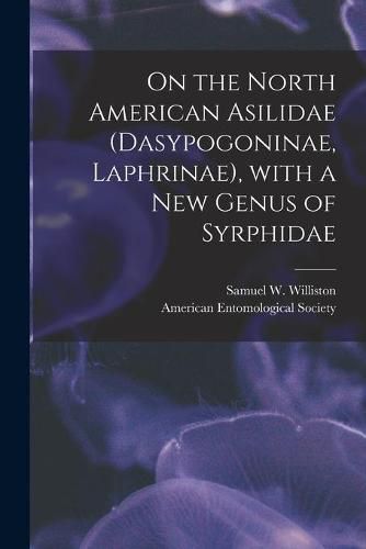 Cover image for On the North American Asilidae (Dasypogoninae, Laphrinae), With a New Genus of Syrphidae [microform]