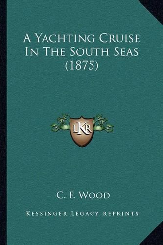 Cover image for A Yachting Cruise in the South Seas (1875)