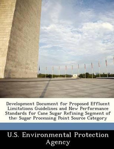 Cover image for Development Document for Proposed Effluent Limitations Guidelines and New Performance Standards for Cane Sugar Refining Segment of the