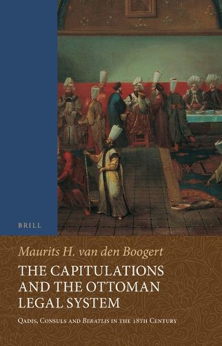 Cover image for The Capitulations and the Ottoman Legal System: Qadis, Consuls and Beratlis in the 18th Century